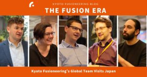 THE FUSION ERA_Kyoto Fusioneering's Global Team Visits Japan!